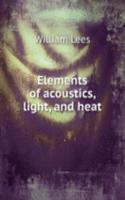 Elements of acoustics, light, and heat
