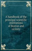 handbook of the principal scientific institutions of Boston and vicinity