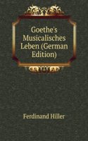 Goethe's Musicalisches Leben (German Edition)