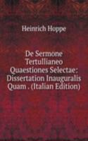 De Sermone Tertullianeo Quaestiones Selectae: Dissertation Inauguralis Quam . (Italian Edition)