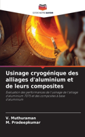 Usinage cryogénique des alliages d'aluminium et de leurs composites