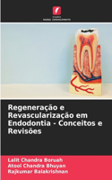 Regeneração e Revascularização em Endodontia - Conceitos e Revisões