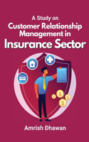 Study on Customer Relationship Management in Insurance Sector