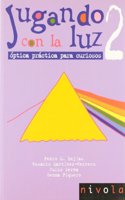 Jugando con la luz 2. Optica practica para curiosos