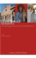 La Cattedrale Di Padova: Archeologia Storia Arte Architettura