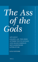 Ass of the Gods: Apuleius' Golden Ass, the Onos Attributed to Lucian, and Graeco-Roman Metamorphosis Literature