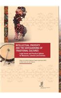 Intellectual Property and the Safeguarding of Traditional Cultures: Legal Issues and Practical Options for Museums, Libraries and Archives