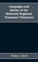 Campaigns and Battles of the Sixteenth Regiment, Tennessee Volunteers, in the War Between the States