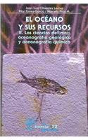 El Oceano y Sus Recursos, II. Las Ciencias del Mar: Oceanografia Geologica y Oceonografia Quimica