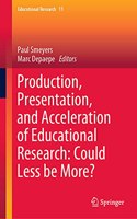 Production, Presentation, and Acceleration of Educational Research: Could Less Be More?