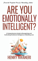 Are you emotionally Intelligent?: A Comprehensive Guide to Recognizing and Cultivating Emotional Intelligence, & Building Love