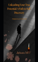 Unleashing Your True Potential A Path to Self-Discovery