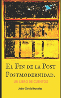 Fin de la Post Postmodernidad: Un libro de cuentos