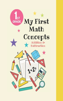 My First Math Concepts: Addition & Subraction Kindergarten and 1st Grade Workbook Age 5-7. Homeschool Kindergarteners / Addition and Subtraction Activities + Worksheet + An