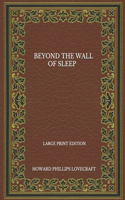 Beyond The Wall Of Sleep - Large Print Edition