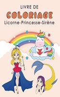LIVRE DE COLORIAGE Licorne, Pincesse, Sirène: Licorne, Princesse et Sirène A Colorier Pour Filles De 4 à 8 Ans, Idée Cadeau Pour Anniversaire Ou Noël Ou Toute Occasion