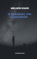 Melhor Idade: O Manual Do Cuidador