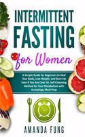 Intermittent fasting for women: A Simple Guide for Beginners to Heal Your Body, Lose Weight, and Burn Fat Even if You Are Over 50. Self-Cleansing Method for Your Metabolism with Au