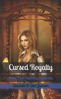 Cursed Royalty: Book Two: Burning Cinderella