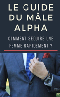 Le guide du Mâle Alpha: comment séduire une femme rapidement