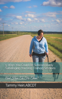 5 Ways You Could Be Subconciously Sabatoging You Dog Training Sessions