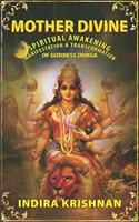 Mother Divine: Spiritual Awakening-Manifestation & Transformation of Goddess Durga.