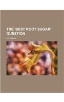 The 'Best Root Sugar' Question