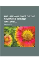 The Life and Times of the Reverend George Whitefield