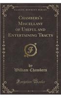Chambers's Miscellany of Useful and Entertaining Tracts (Classic Reprint): (English)