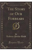The Story of Our Forbears (Classic Reprint)