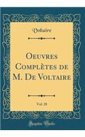 Oeuvres Complètes de M. De Voltaire, Vol. 28 (Classic Reprint)