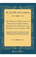 The Medical Directory and Register for Baltimore, Washington, Maryland and District of Columbia, 1888: Containing Full and Complete List of Physicians, Dentists and Druggists; Also Descriptions and Details Relating to Colleges, Hospitals, Dispensar