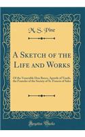 A Sketch of the Life and Works: Of the Venerable Don Bosco, Apostle of Youth, the Founder of the Society of St. Francis of Sales (Classic Reprint)