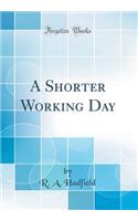 A Shorter Working Day (Classic Reprint)