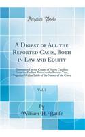 A Digest of All the Reported Cases, Both in Law and Equity, Vol. 3: Determined in the Courts of North Carolina from the Earliest Period to the Present Year, Together with a Table of the Names of the Cases (Classic Reprint)