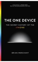 The One Device: The Secret History of the iPhone