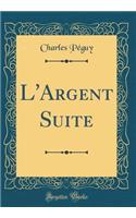 L'Argent Suite (Classic Reprint)