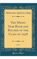 The Medic Year Book and Record of the Class of 1928, Vol. 1 (Classic Reprint)