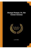 Humpy Dumpy, Or, the Corner Grocery