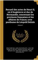 Recueil des actes de Henri II, roi d'Angleterre et duc de Normandie, concernant les provinces françaises et les affaires de France; uvre posthume de Léopold Delisle; Volume 2