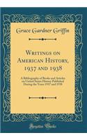 Writings on American History, 1937 and 1938: A Bibliography of Books and Articles on United States History Published During the Years 1937 and 1938 (Classic Reprint)