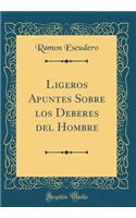 Ligeros Apuntes Sobre Los Deberes del Hombre (Classic Reprint)