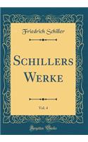Schillers Werke, Vol. 4 (Classic Reprint)