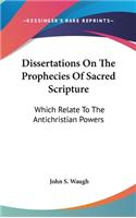 Dissertations On The Prophecies Of Sacred Scripture