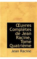 Uvres Completes de Jean Racine, Tome Quatri Me