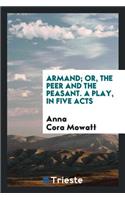 Armand; Or, the Peer and the Peasant. a Play