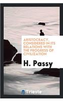 Aristocracy, Considered in Its Relations with the Progress of Civilization. from the Fr., with ...