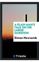 A Plain Man's Talk on the Labor Question
