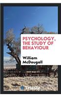 Psychology, the study of behaviour