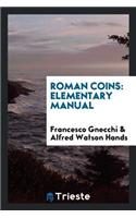 Roman Coins: Elementary Manual ...: Elementary Manual ...